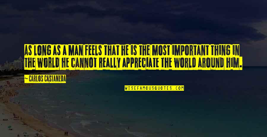 World's Most Important Quotes By Carlos Castaneda: As long as a man feels that he