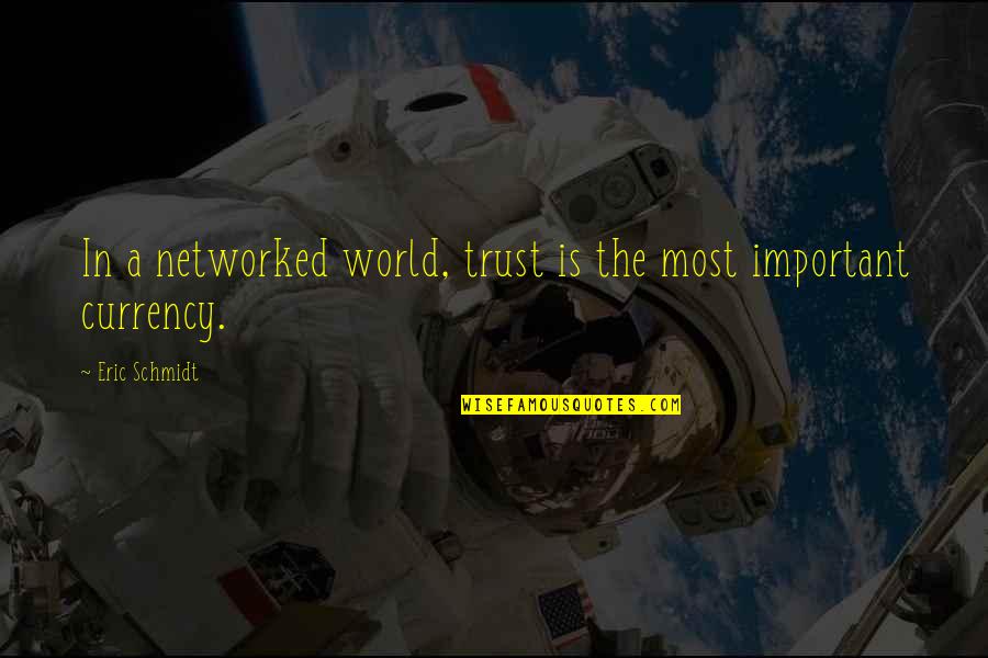 World's Most Important Quotes By Eric Schmidt: In a networked world, trust is the most