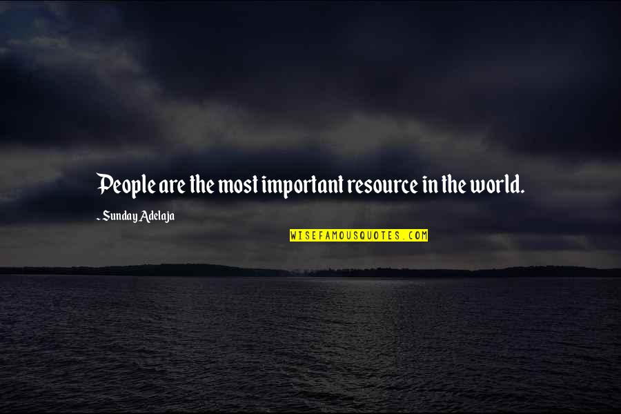 World's Most Important Quotes By Sunday Adelaja: People are the most important resource in the