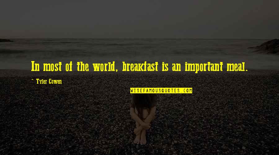 World's Most Important Quotes By Tyler Cowen: In most of the world, breakfast is an