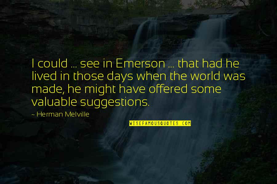 World's Most Valuable Quotes By Herman Melville: I could ... see in Emerson ... that