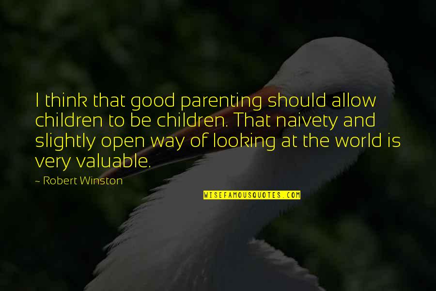 World's Most Valuable Quotes By Robert Winston: I think that good parenting should allow children