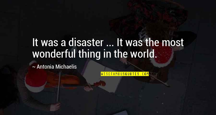 World's Most Wonderful Quotes By Antonia Michaelis: It was a disaster ... It was the