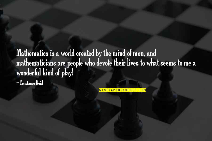 World's Most Wonderful Quotes By Constance Reid: Mathematics is a world created by the mind