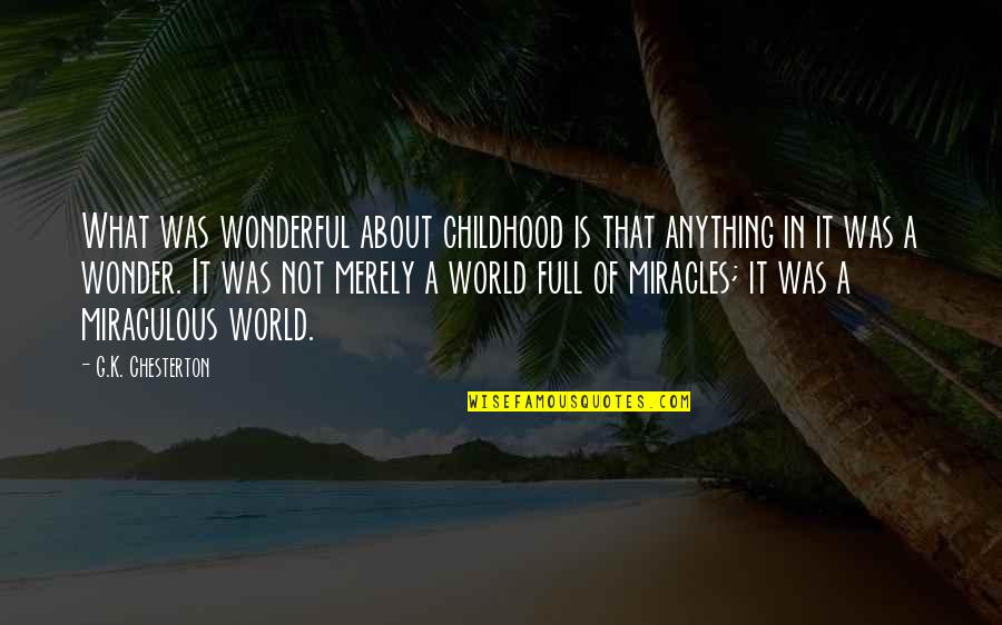 World's Most Wonderful Quotes By G.K. Chesterton: What was wonderful about childhood is that anything