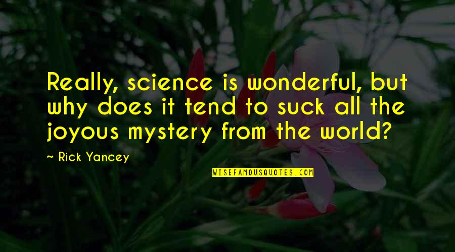 World's Most Wonderful Quotes By Rick Yancey: Really, science is wonderful, but why does it