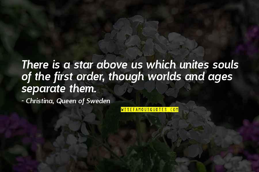 Worlds Quotes By Christina, Queen Of Sweden: There is a star above us which unites