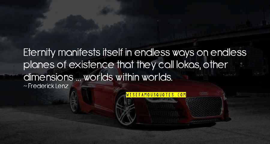 Worlds Quotes By Frederick Lenz: Eternity manifests itself in endless ways on endless Worlds Quotes By Frederick Lenz: Eternity manifests itself in endless ways on endless