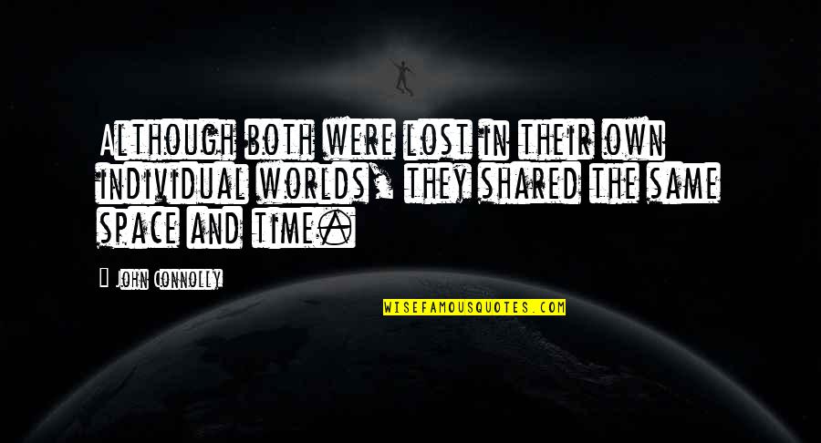 Worlds Quotes By John Connolly: Although both were lost in their own individual Worlds Quotes By John Connolly: Although both were lost in their own individual