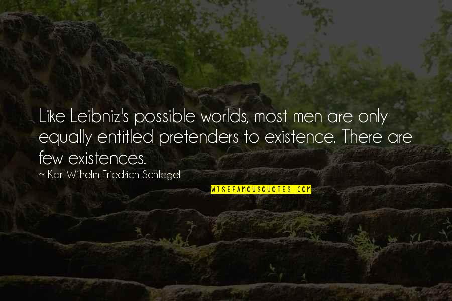 Worlds Quotes By Karl Wilhelm Friedrich Schlegel: Like Leibniz's possible worlds, most men are only Worlds Quotes By Karl Wilhelm Friedrich Schlegel: Like Leibniz's possible worlds, most men are only