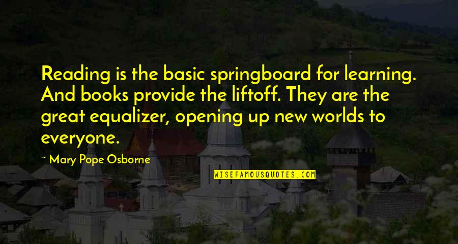 Worlds Quotes By Mary Pope Osborne: Reading is the basic springboard for learning. And Worlds Quotes By Mary Pope Osborne: Reading is the basic springboard for learning. And