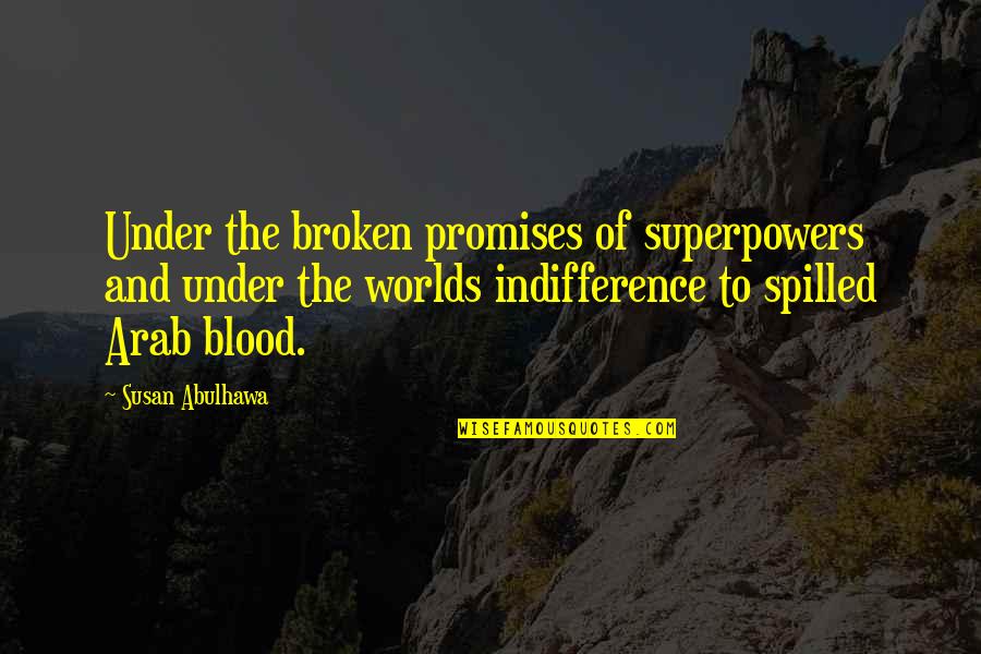 Worlds Quotes By Susan Abulhawa: Under the broken promises of superpowers and under Worlds Quotes By Susan Abulhawa: Under the broken promises of superpowers and under