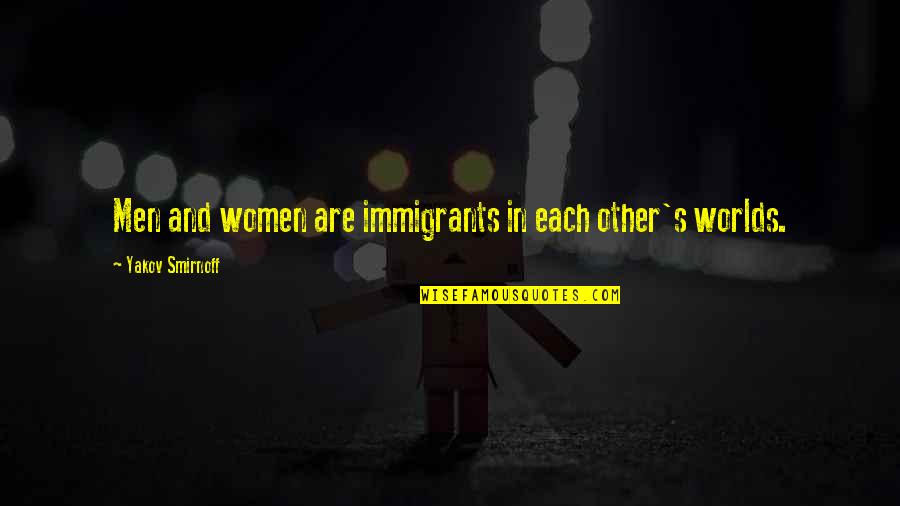 Worlds Quotes By Yakov Smirnoff: Men and women are immigrants in each other's Worlds Quotes By Yakov Smirnoff: Men and women are immigrants in each other's