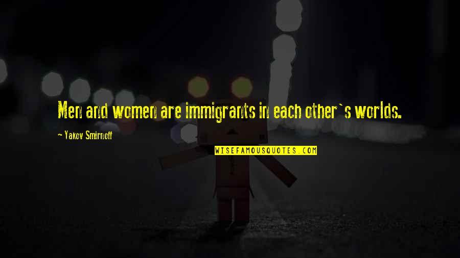 Worlds Quotes By Yakov Smirnoff: Men and women are immigrants in each other's