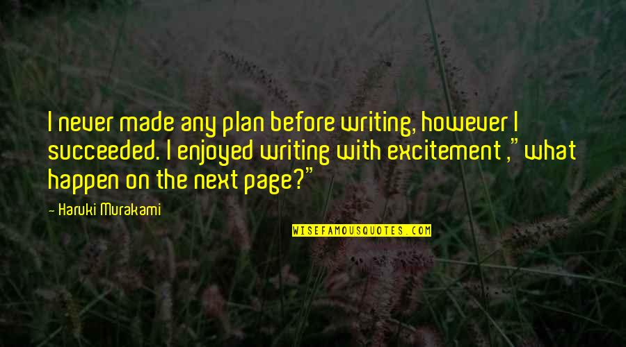 Worlds Saddest Quotes By Haruki Murakami: I never made any plan before writing, however