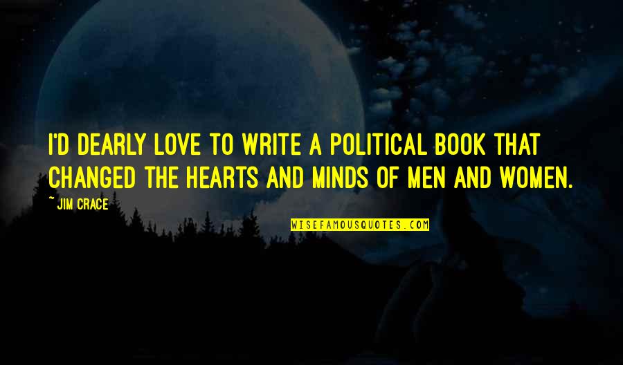 Worlds Saddest Quotes By Jim Crace: I'd dearly love to write a political book