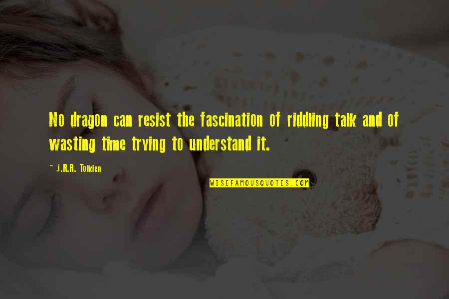 Worlds Worst Quotes By J.R.R. Tolkien: No dragon can resist the fascination of riddling