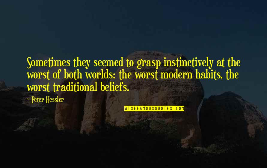 Worlds Worst Quotes By Peter Hessler: Sometimes they seemed to grasp instinctively at the