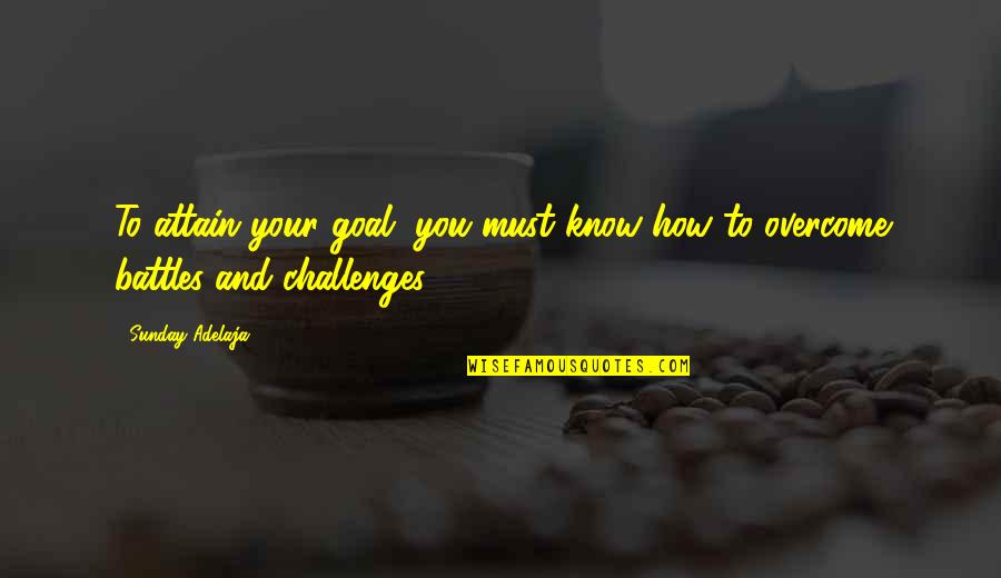 Worldshaker Quotes By Sunday Adelaja: To attain your goal, you must know how