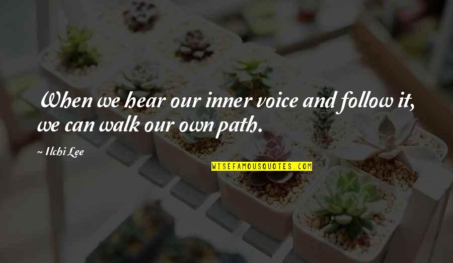 Worldsong Quotes By Ilchi Lee: When we hear our inner voice and follow