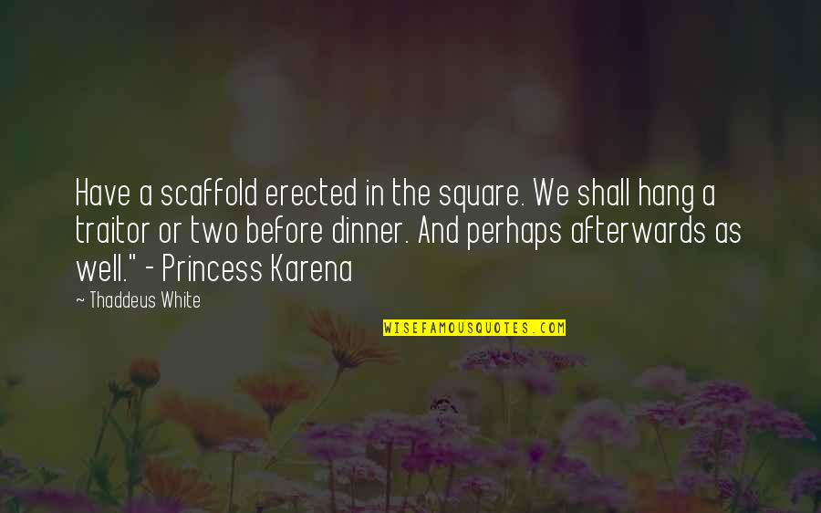 Worldstar Quotes By Thaddeus White: Have a scaffold erected in the square. We Worldstar Quotes By Thaddeus White: Have a scaffold erected in the square. We
