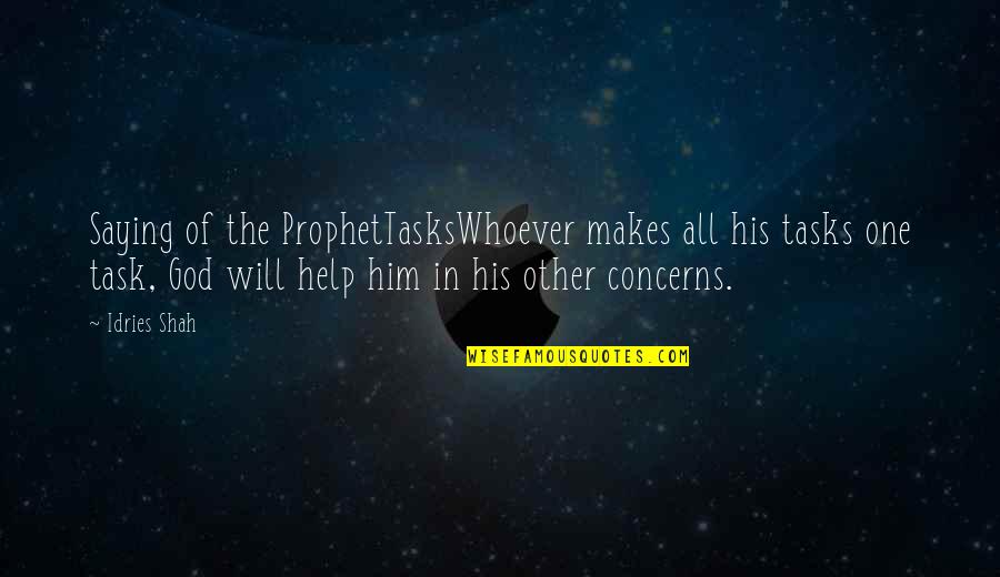 Worldswithfriends Quotes By Idries Shah: Saying of the ProphetTasksWhoever makes all his tasks