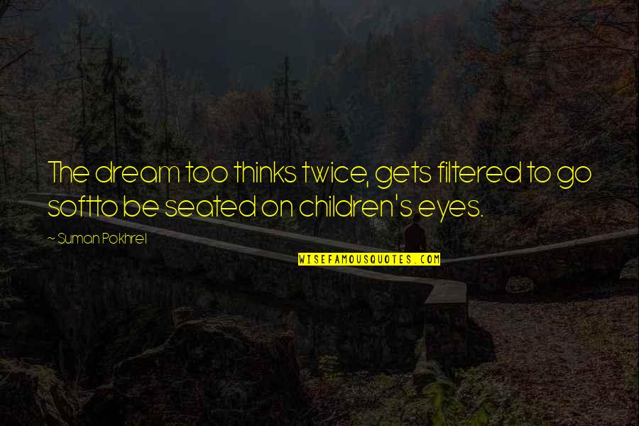 Worldthe Quotes By Suman Pokhrel: The dream too thinks twice, gets filtered to