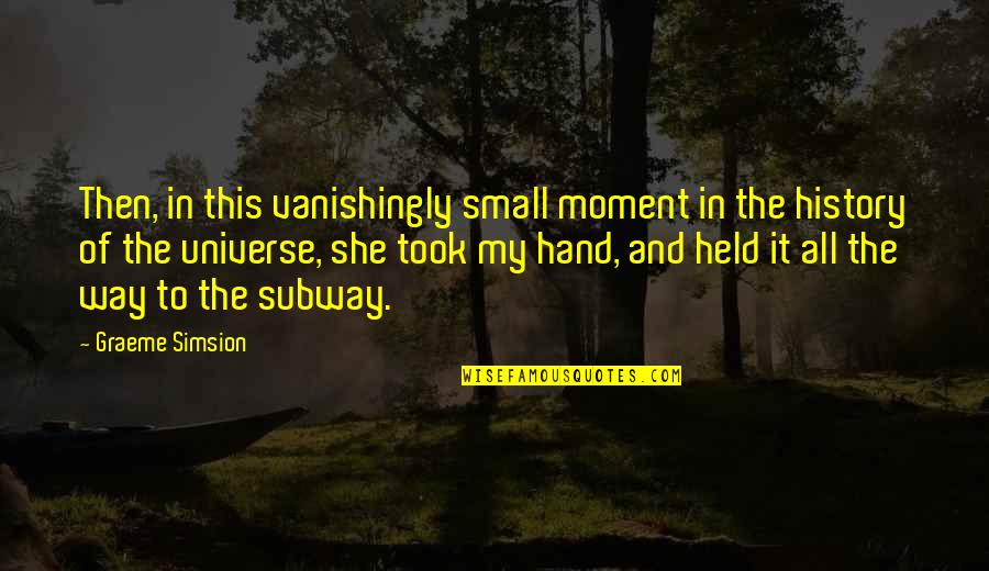 Worldventures Quotes By Graeme Simsion: Then, in this vanishingly small moment in the Worldventures Quotes By Graeme Simsion: Then, in this vanishingly small moment in the
