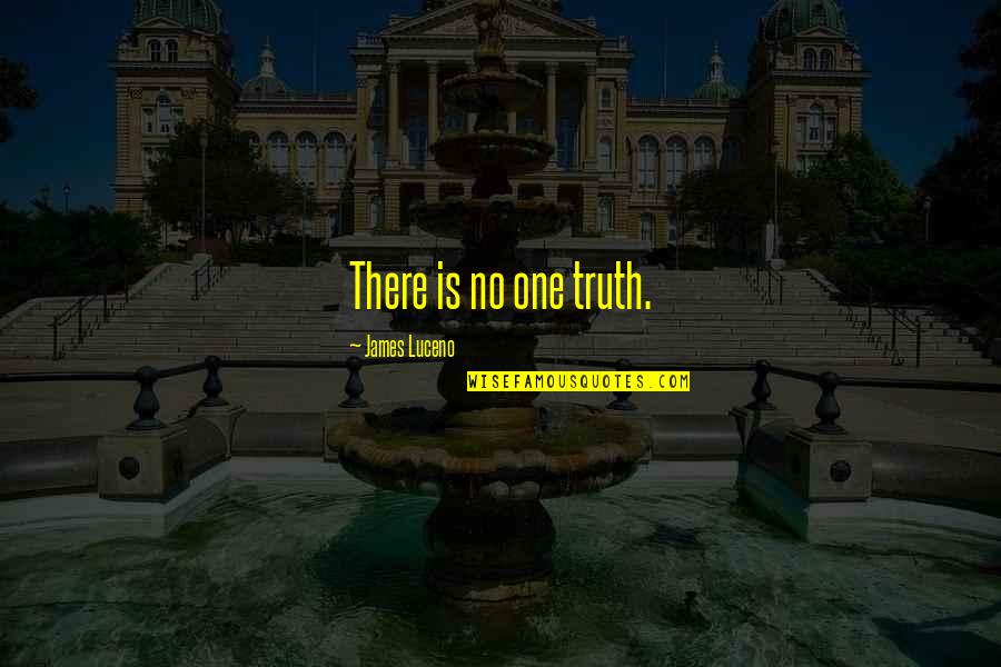 Worldventures Quotes By James Luceno: There is no one truth. Worldventures Quotes By James Luceno: There is no one truth.