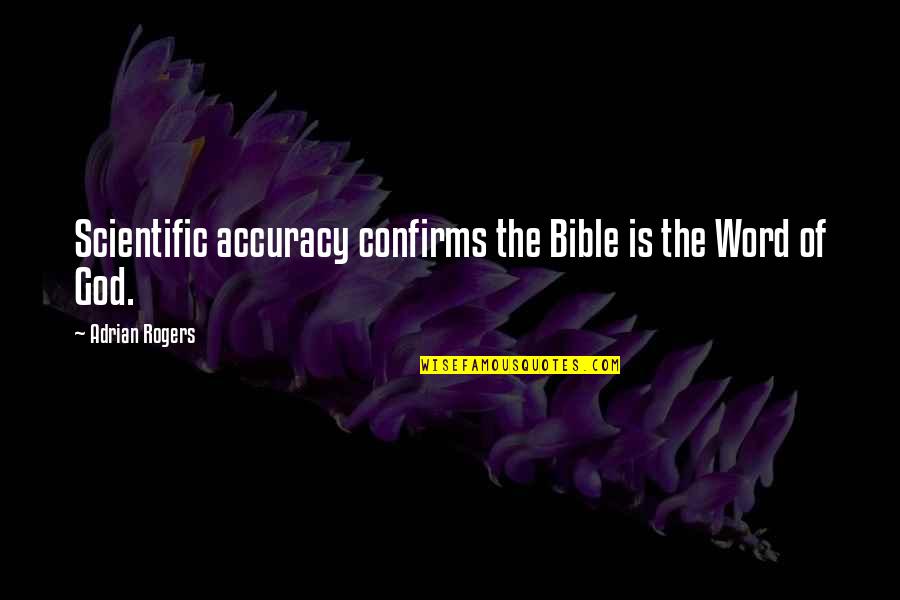 Worldview Quotes By Adrian Rogers: Scientific accuracy confirms the Bible is the Word