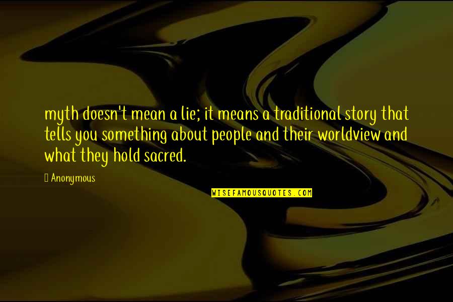 Worldview Quotes By Anonymous: myth doesn't mean a lie; it means a