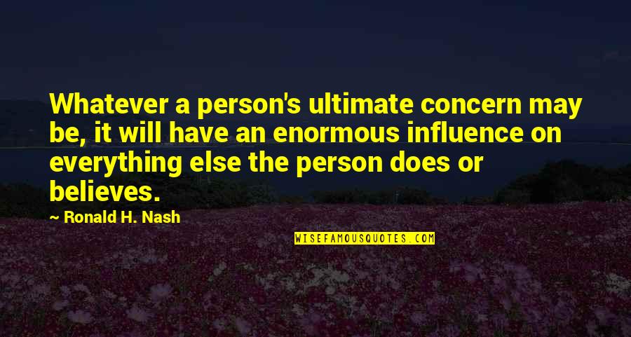 Worldview Quotes By Ronald H. Nash: Whatever a person's ultimate concern may be, it