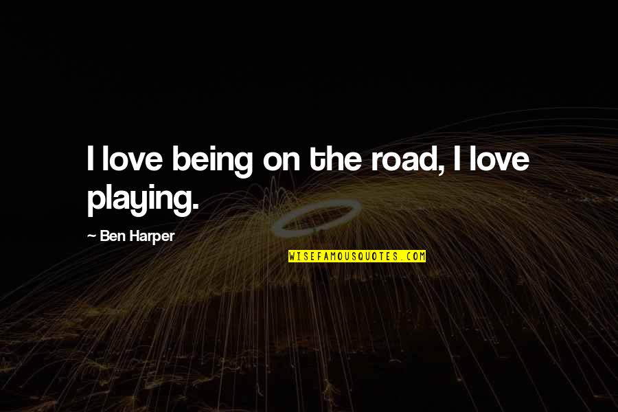 Worldwide Health Insurance Quotes By Ben Harper: I love being on the road, I love
