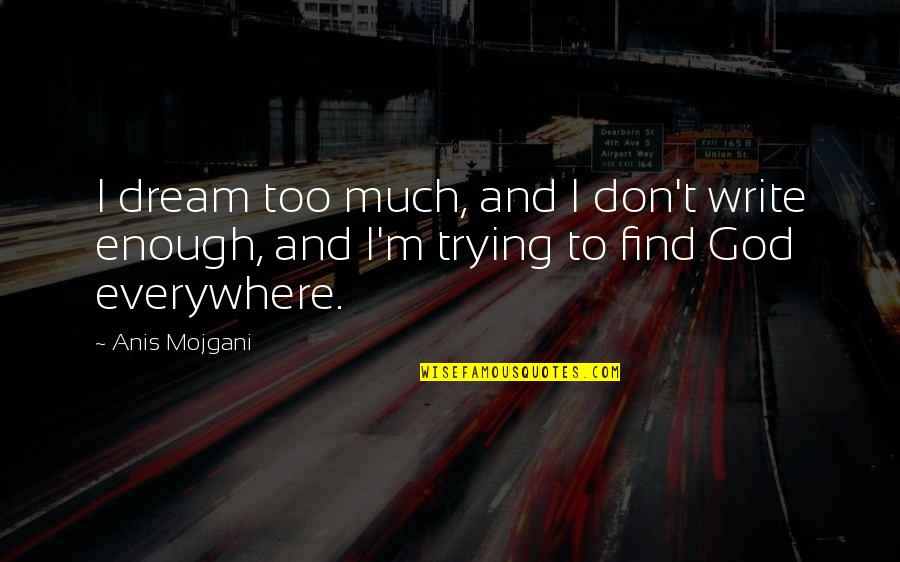 Worldwire Quotes By Anis Mojgani: I dream too much, and I don't write