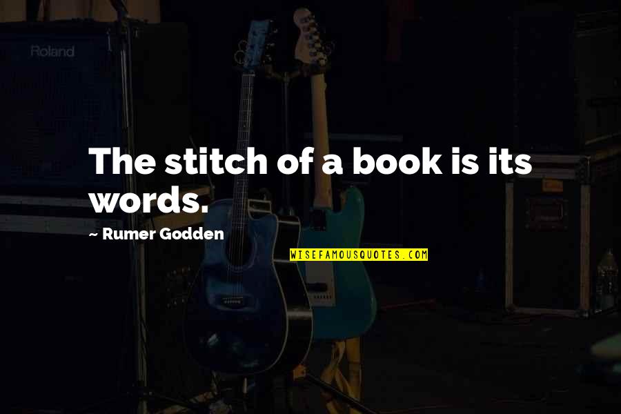 Worm Love Quotes By Rumer Godden: The stitch of a book is its words.