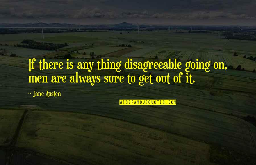 Worm Pits Quotes By Jane Austen: If there is any thing disagreeable going on,