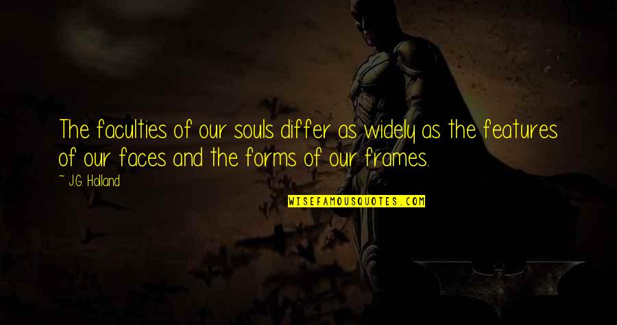Worm Quotes Quotes By J.G. Holland: The faculties of our souls differ as widely