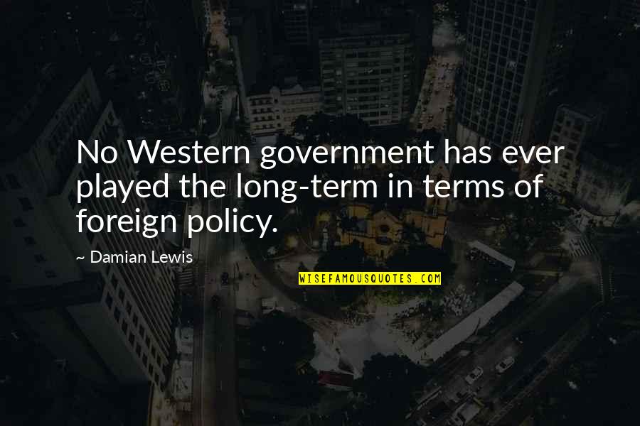 Wormers Quotes By Damian Lewis: No Western government has ever played the long-term
