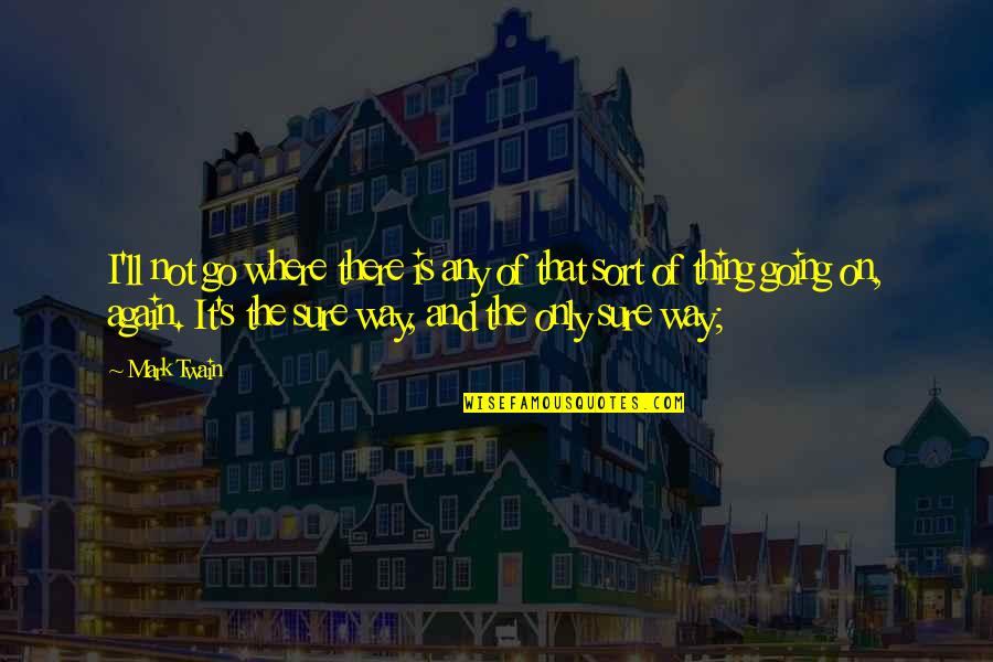 Wormers Quotes By Mark Twain: I'll not go where there is any of Wormers Quotes By Mark Twain: I'll not go where there is any of