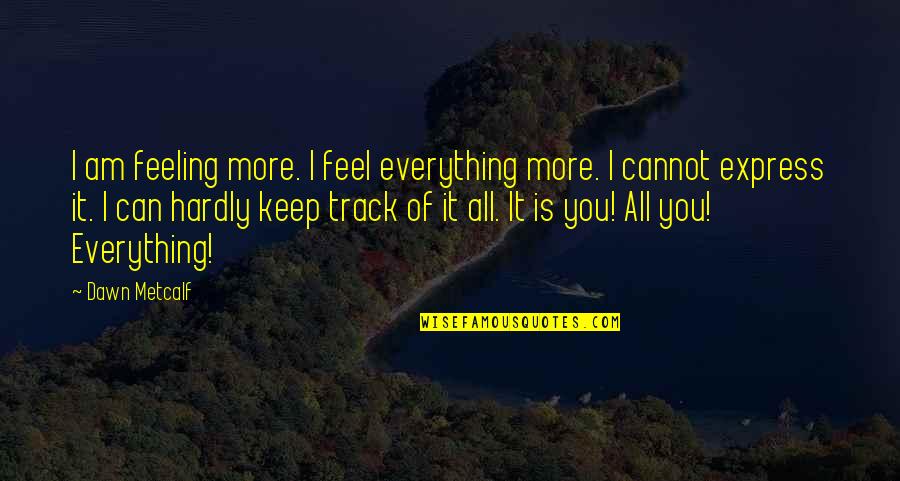 Wormery Quotes By Dawn Metcalf: I am feeling more. I feel everything more. Wormery Quotes By Dawn Metcalf: I am feeling more. I feel everything more.