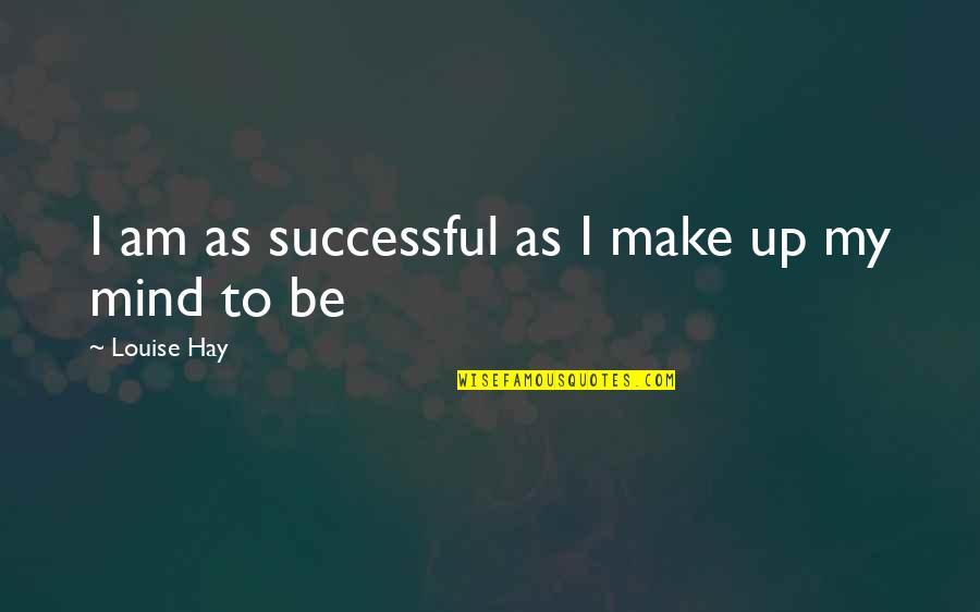 Wormfaced Quotes By Louise Hay: I am as successful as I make up
