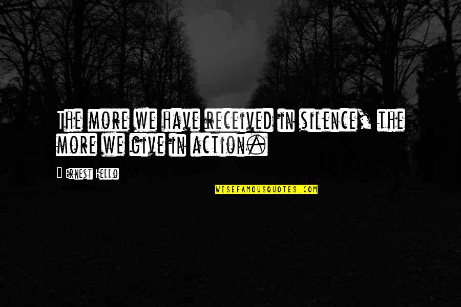 Wormley Primary Quotes By Ernest Hello: The more we have received in silence, the