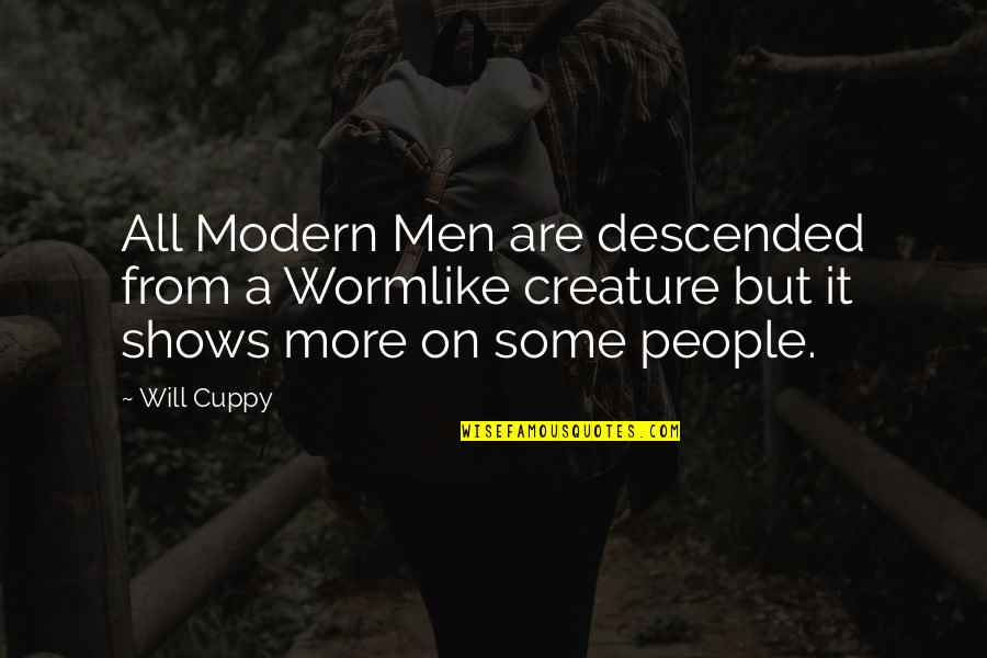 Wormlike Quotes By Will Cuppy: All Modern Men are descended from a Wormlike
