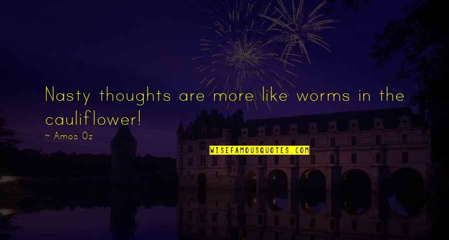 Worms Quotes By Amos Oz: Nasty thoughts are more like worms in the