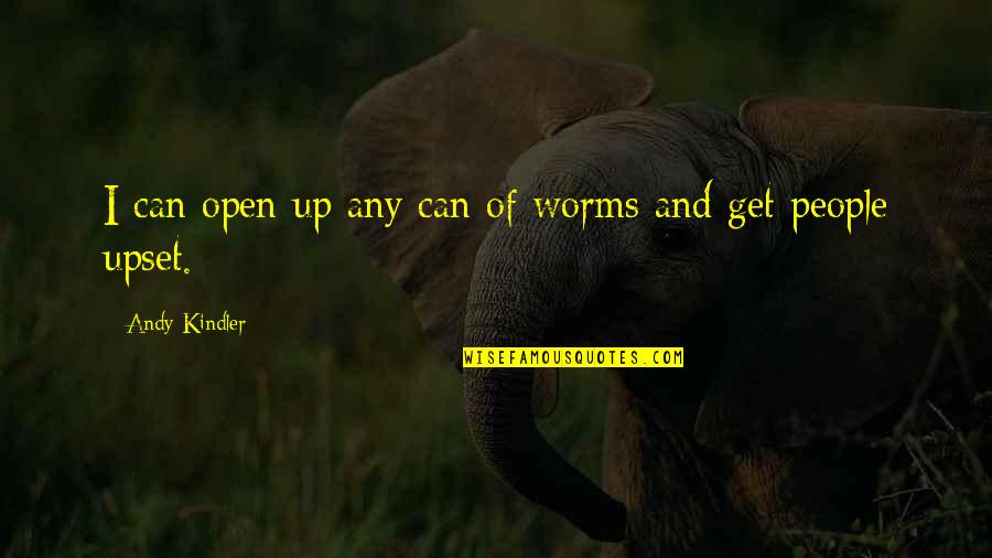 Worms Quotes By Andy Kindler: I can open up any can of worms Worms Quotes By Andy Kindler: I can open up any can of worms