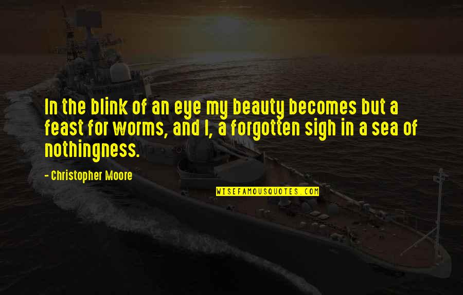 Worms Quotes By Christopher Moore: In the blink of an eye my beauty