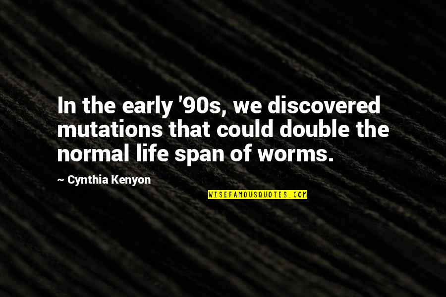 Worms Quotes By Cynthia Kenyon: In the early '90s, we discovered mutations that Worms Quotes By Cynthia Kenyon: In the early '90s, we discovered mutations that