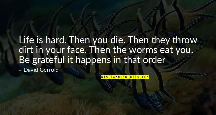 Worms Quotes By David Gerrold: Life is hard. Then you die. Then they