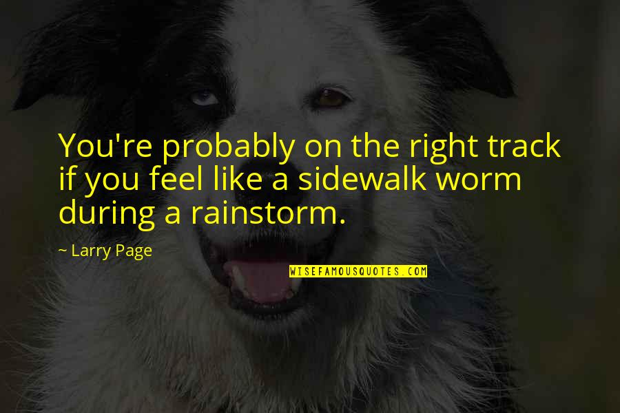 Worms Quotes By Larry Page: You're probably on the right track if you Worms Quotes By Larry Page: You're probably on the right track if you