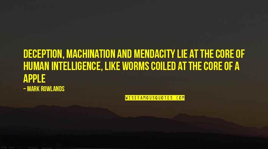Worms Quotes By Mark Rowlands: Deception, machination and mendacity lie at the core